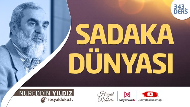 343) Sadaka Dünyası - Hayat Rehberi - Nureddin Yıldız