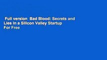 Full version  Bad Blood: Secrets and Lies in a Silicon Valley Startup  For Free