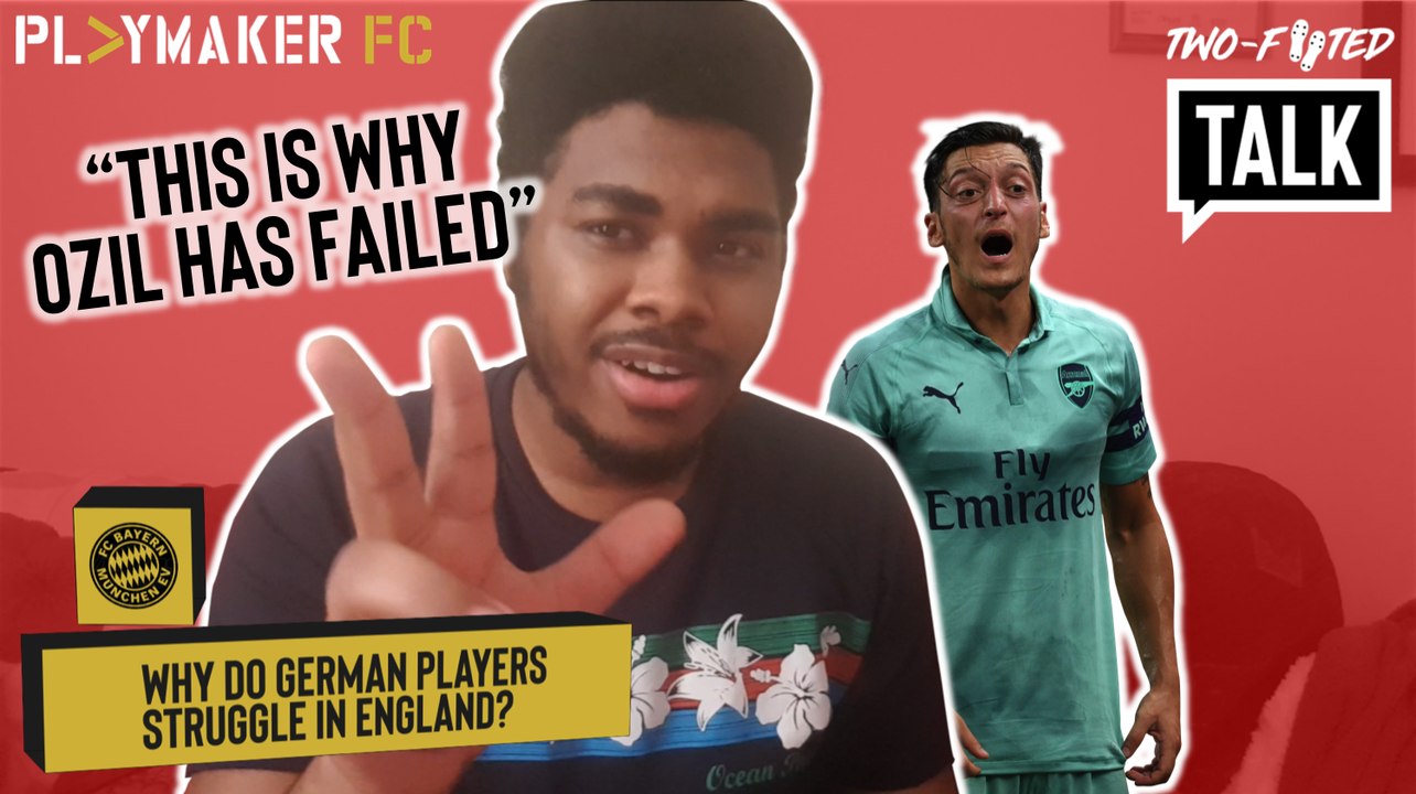 Two-Footed Talk | "This is why Ozil has failed" - Why German players struggle in England
