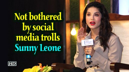Not bothered by social media trolls: Sunny Leone