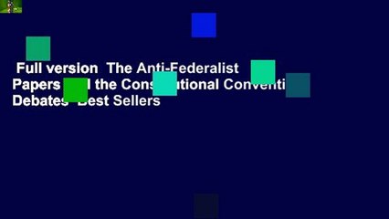 Full version  The Anti-Federalist Papers and the Constitutional Convention Debates  Best Sellers