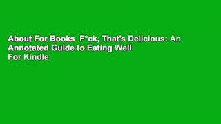 About For Books  F*ck, That's Delicious: An Annotated Guide to Eating Well  For Kindle