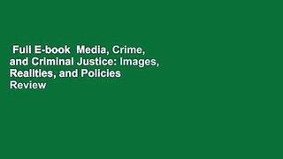 Full E-book  Media, Crime, and Criminal Justice: Images, Realities, and Policies  Review