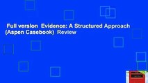 Full version  Evidence: A Structured Approach (Aspen Casebook)  Review