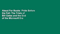 About For Books  Pride Before the Fall: The Trials of Bill Gates and the End of the Microsoft Era