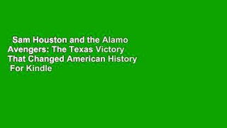 Sam Houston and the Alamo Avengers: The Texas Victory That Changed American History  For Kindle