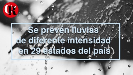 Se prevén lluvias de diferente intensidad en 29 estados del país