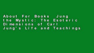 About For Books  Jung the Mystic: The Esoteric Dimensions of Carl Jung's Life and Teachings