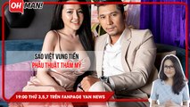 Sao Việt vung tiền phẫu thuật thẩm mỹ | Bản tin Oh!man - Số 22