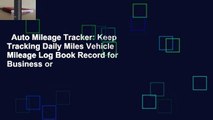 Auto Mileage Tracker: Keep Tracking Daily Miles Vehicle Mileage Log Book Record for Business or