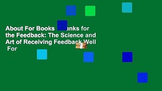 About For Books  Thanks for the Feedback: The Science and Art of Receiving Feedback Well  For