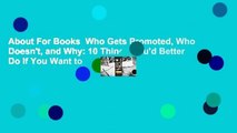 About For Books  Who Gets Promoted, Who Doesn't, and Why: 10 Things You'd Better Do If You Want to
