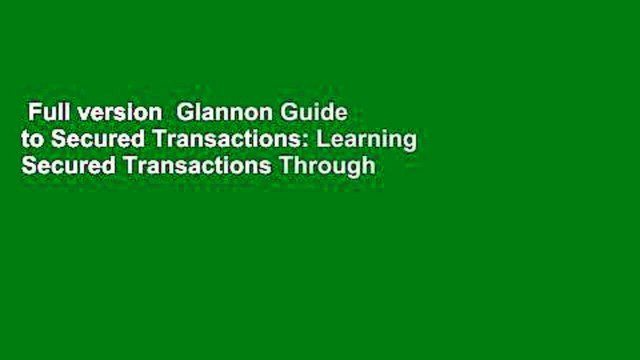 Full version Glannon Guide to Secured Transactions: Learning Secured Transactions Through