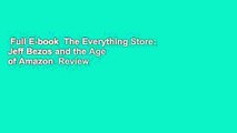 Full E-book  The Everything Store: Jeff Bezos and the Age of Amazon  Review