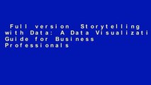 Full version  Storytelling with Data: A Data Visualization Guide for Business Professionals