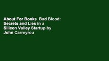 About For Books  Bad Blood: Secrets and Lies in a Silicon Valley Startup by John Carreyrou