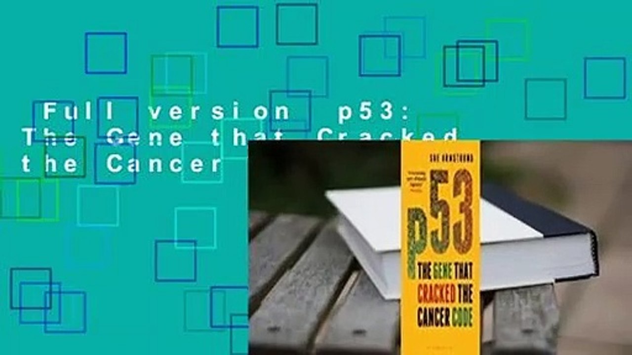 Full version  p53: The Gene that Cracked the Cancer Code  Review