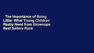 The Importance of Being Little: What Young Children Really Need from Grownups  Best Sellers Rank