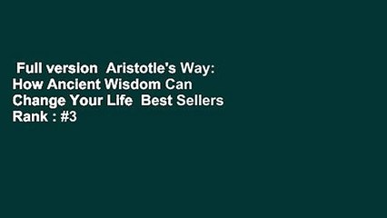 Full version  Aristotle's Way: How Ancient Wisdom Can Change Your Life  Best Sellers Rank : #3