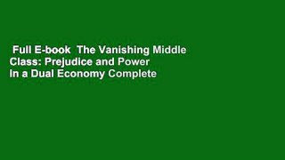 Full E-book  The Vanishing Middle Class: Prejudice and Power in a Dual Economy Complete