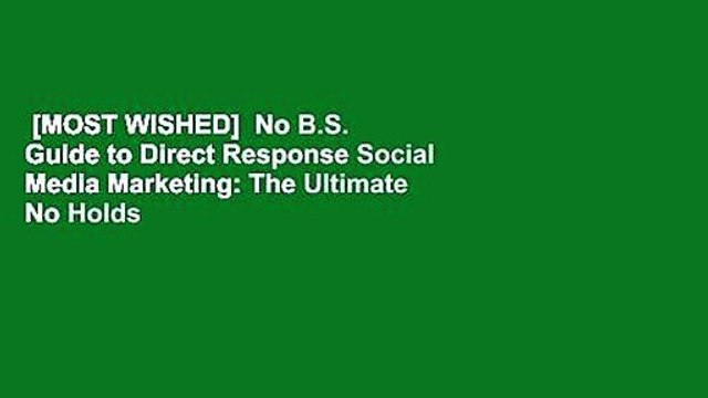 [MOST WISHED] No B.S. Guide to Direct Response Social Media Marketing: The Ultimate No Holds