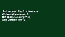 Full version  The Autoimmune Wellness Handbook: A DIY Guide to Living Well with Chronic Illness
