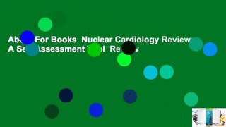 About For Books  Nuclear Cardiology Review: A Self-Assessment Tool  Review