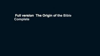 Full version  The Origin of the Bible Complete