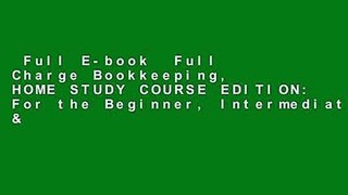 Full E-book  Full Charge Bookkeeping, HOME STUDY COURSE EDITION: For the Beginner, Intermediate &
