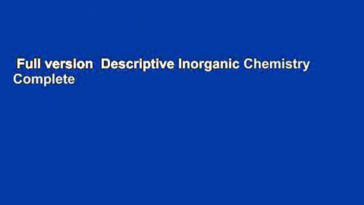 Full version  Descriptive Inorganic Chemistry Complete
