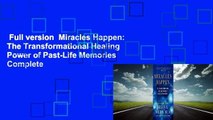 Full version  Miracles Happen: The Transformational Healing Power of Past-Life Memories Complete
