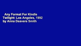 Any Format For Kindle  Twilight: Los Angeles, 1992 by Anna Deavere Smith
