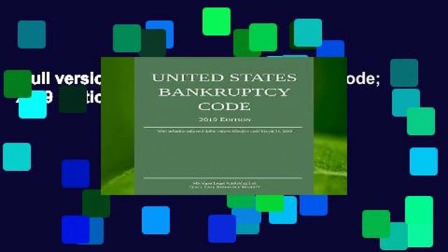 Full version United States Bankruptcy Code; 2019 Edition For Kindle