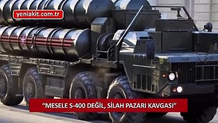 Çarpıcı S-400 değerlendirmesi: ABD'nin öfkesinin asıl sebebi bu korku