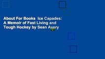 About For Books  Ice Capades: A Memoir of Fast Living and Tough Hockey by Sean Avery