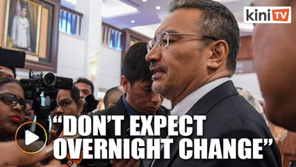 Hishammuddin: Can't expect to see change overnight