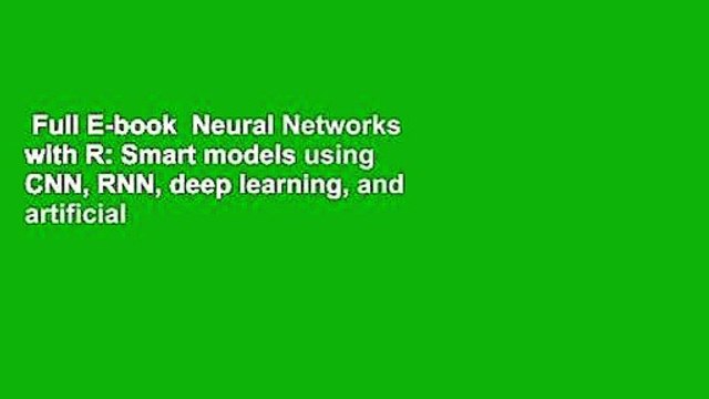 Full E-book Neural Networks with R: Smart models using CNN, RNN, deep learning, and artificial