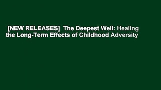 [NEW RELEASES] The Deepest Well: Healing the Long-Term Effects of Childhood Adversity