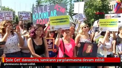 'Şule Çet' davasında, sanıkların yargılanmasına devam edildi