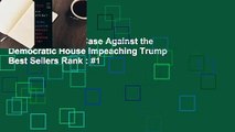 Full E-book  The Case Against the Democratic House Impeaching Trump  Best Sellers Rank : #1