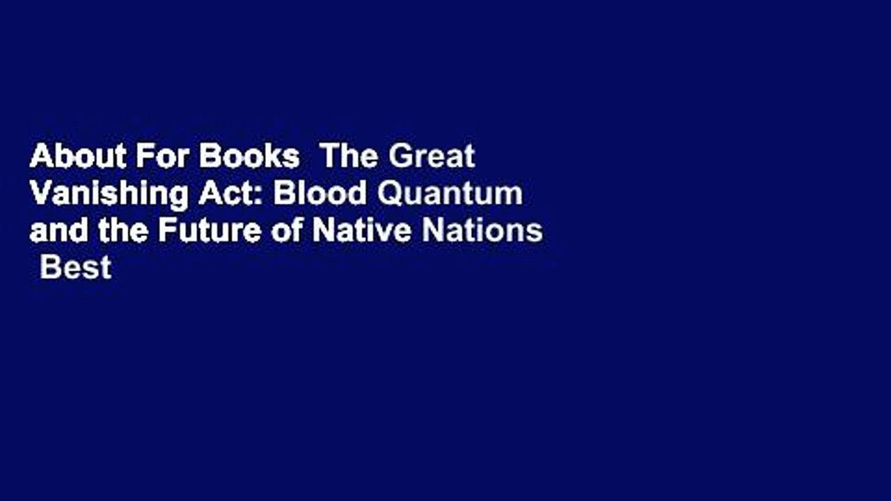 About For Books  The Great Vanishing Act: Blood Quantum and the Future of Native Nations  Best
