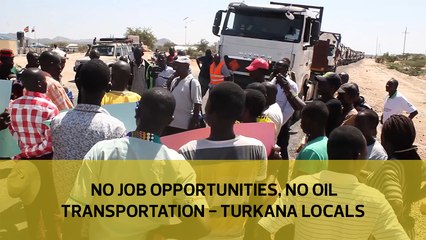 No job opportunities, no oil  transportation - Turkana locals