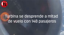 Turbina se desprende a mitad de vuelo con 148 pasajeros