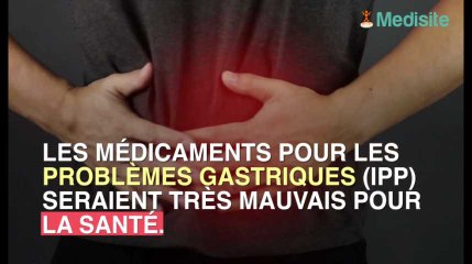 Danger : les médicaments contre les problèmes gastriques (IPP) entraîneraient la mort