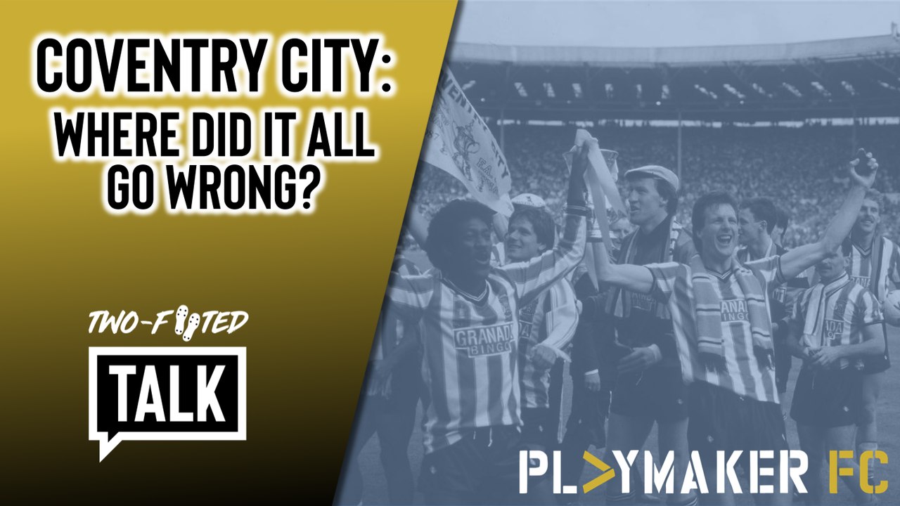 Two-Footed Talk | Coventry City: Where did it all go wrong?