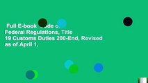 Full E-book  Code of Federal Regulations, Title 19 Customs Duties 200-End, Revised as of April 1,