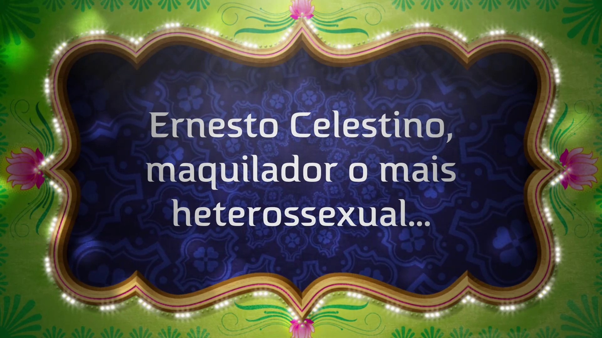 Ernesto Celestino, o maqui(l)ador o mais heterossexual - IMPORTADO