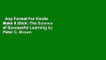 Any Format For Kindle  Make It Stick: The Science of Successful Learning by Peter C. Brown