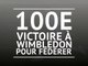 Wimbledon - 100e victoire pour Federer !