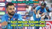 World Cup 2019 | Kohli defends Rishabh Pant, says will come out stronger